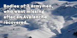 Arunachal: Bodies of 7 armymen, who went missing after an Avalanche recovered