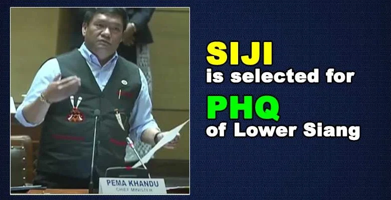 Arunachal: Siji is selected for permanent dist hq of Lower Siang