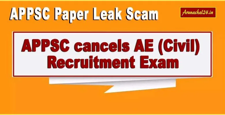 Arunachal paper leak scam: APPSC cancels AE (Civil) recruitment exam
