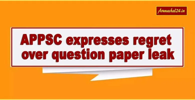 Arunachal: APPSC expresses regret over question paper leak