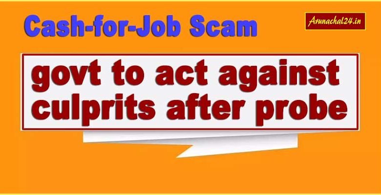 Arunachal: govt to act against cash-for-job scam culprits after probe