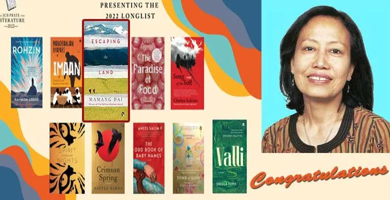 NEW DELHI- Mamang Dai’ Escaping the Land features at the 2022 longlist for JCB Prize for Literature.  Mamang Dai is a noted poet-author from Arunachal Pradesh. 