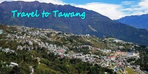 Watch Video: Travel to Tawang of Arunachal Pradesh