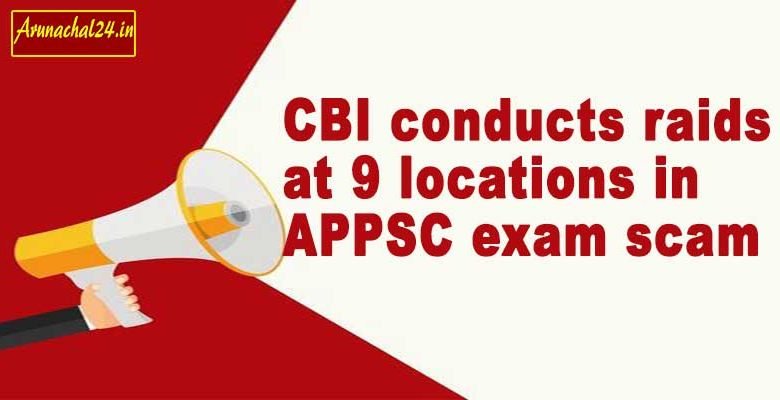 Arunachal: CBI conducts raids at 9 locations in APPSC exam scam