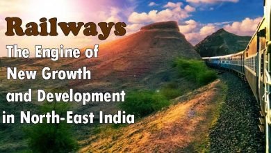 Railways – The Engine of New Growth and Development in North-East India