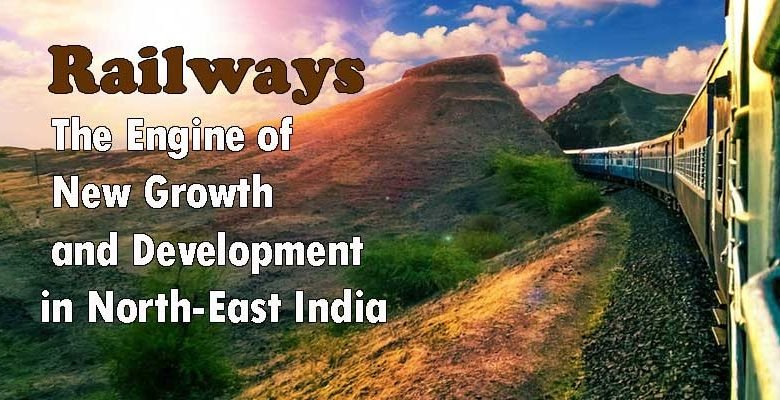 Railways – The Engine of New Growth and Development in North-East India