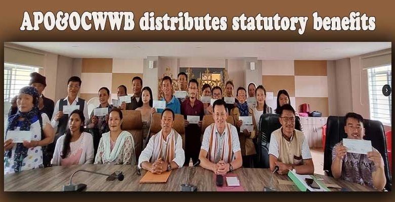 Arunachal: APO&OCWWB distributes statutory benefits