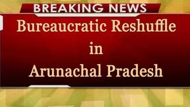 Itanagar: Bureaucratic Reshuffle in Arunachal Pradesh