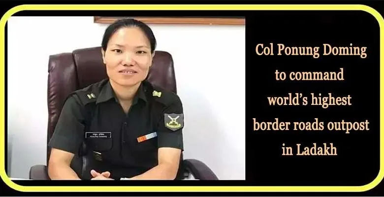 Arunachal’s Col Ponung Doming to command world’s highest border roads outpost
