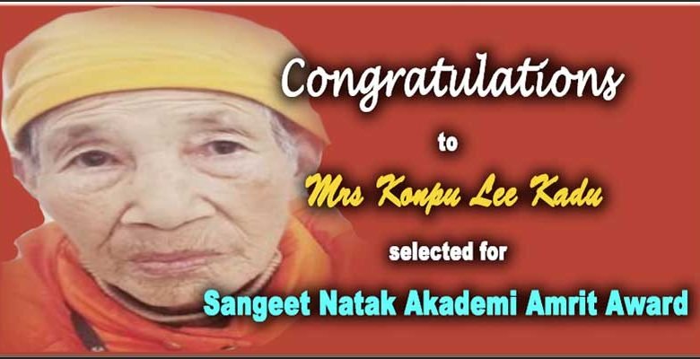 Arunachal‘s Konpu Lee Kadu selected for Sangeet Natak Akademi Amrit Award