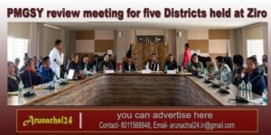 Arunachal: PMGSY review meeting for five Districts held at Ziro