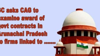 SC asks CAG to examine award of govt contracts in Arunachal Pradesh to firms linked to CM's kin