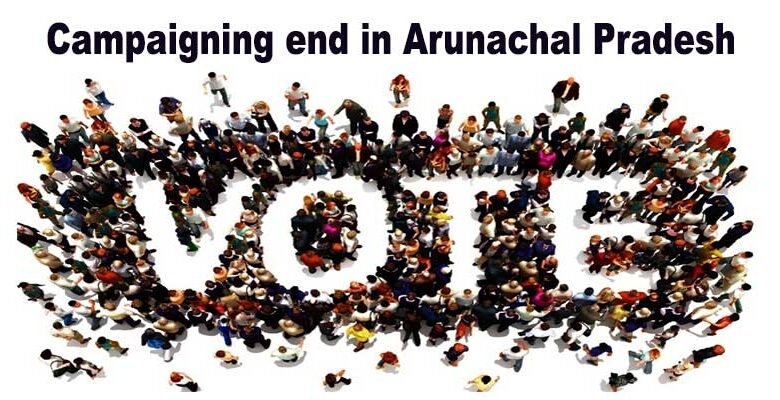 Campaigning end for both Lok Sabha and Assembly Elections in Arunachal Pradesh