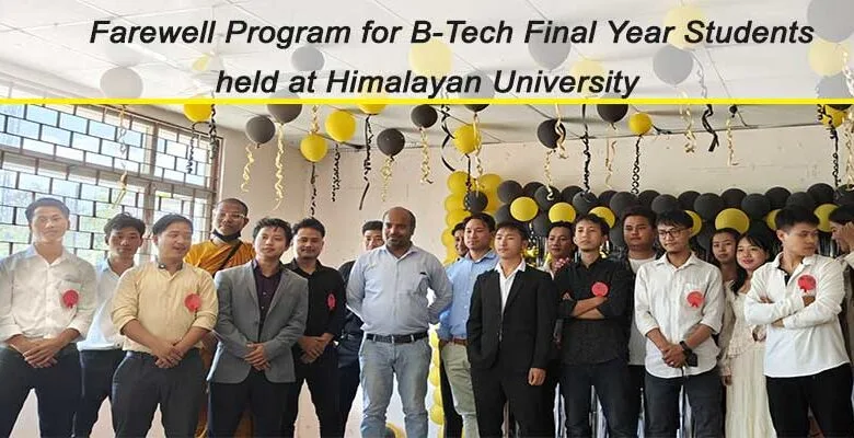 Arunachal: Farewell Program for B-Tech Final Year Students held at Himalayan University