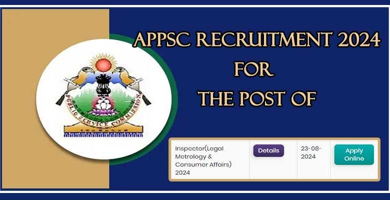 Arunachal: APPSC Recruitment 2024- for the post of Inspector (Legal Metrology and Consumer Affairs); apply till August 23