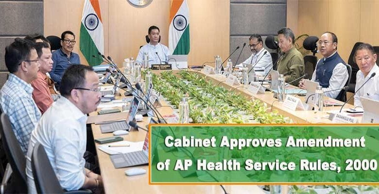Cabinet Approves Amendment of Arunachal Pradesh Health Service Rules, 2000