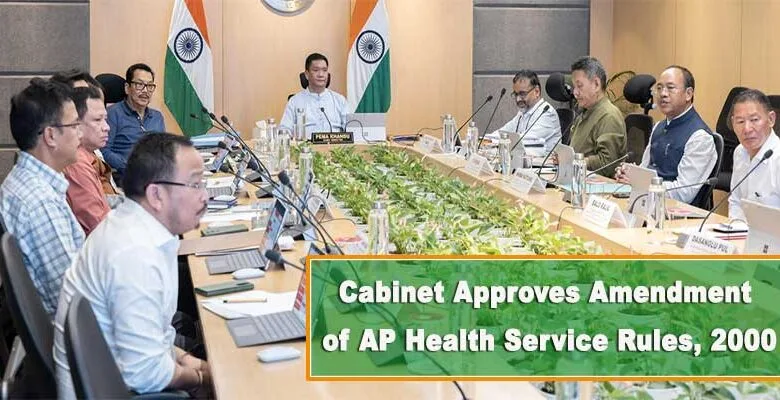 Cabinet Approves Amendment of Arunachal Pradesh Health Service Rules, 2000