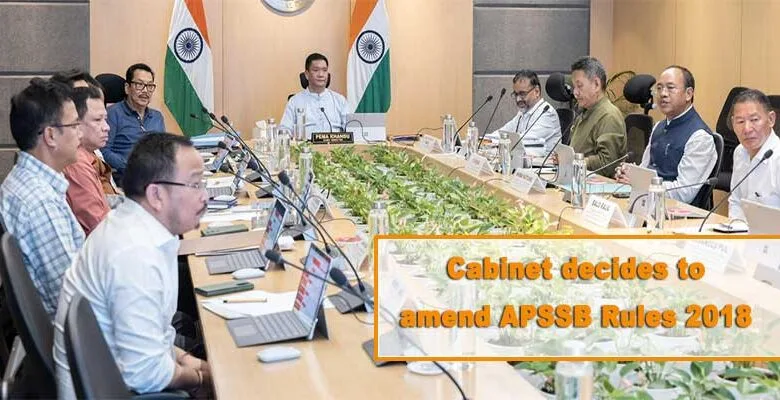Arunachal: Cabinet decides to amend APSSB Rules 2018 