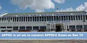Arunachal: APPSC is all set to conduct APPSCC Exam on Dec 15.