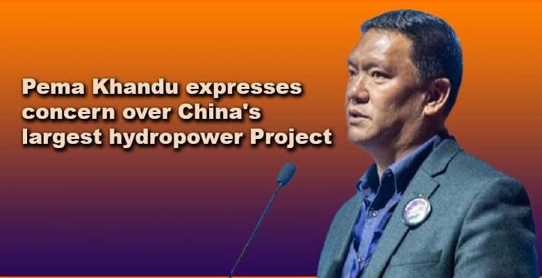Arunachal: Pema Khandu expresses concern over China's largest hydropower Project