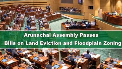 Arunachal Assembly Passes Two Key Bills on Land Eviction and Floodplain Zoning