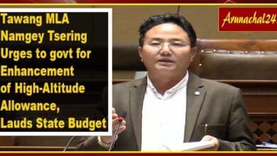 Arunachal: Tawang MLA Urges to govt for Enhancement of High-Altitude Allowance, Lauds State Budget