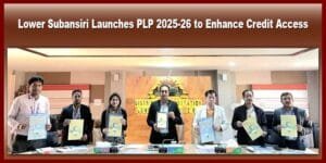 Arunachal: Lower Subansiri Launches PLP 2025-26 to Enhance Credit Access