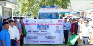 Arunachal: Mobile Medical Unit (MMU) Launched in Boleng to Boost Healthcare Access in Siang