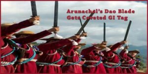 Arunachal Pradesh's Iconic 'Dao' Secures Prestigious GI Tag