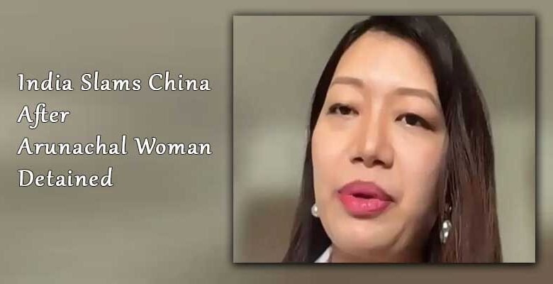 India Slams China After Arunachal Woman Detained
