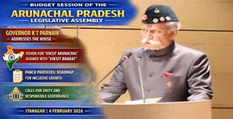 Arunachal Budget Session: Viksit Arunachal Vision Outlined in Governor’s Address