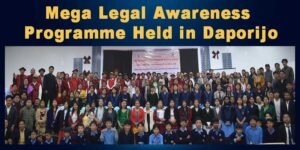 Arunachal: Mega Legal Awareness Programme Held in Daporijo