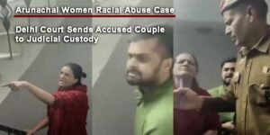 Arunachal Women Racial Abuse Case: Delhi Court Sends Accused Couple to Judicial Custody