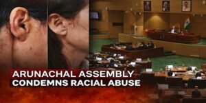 Arunachal Assembly Condemns Racial Abuse