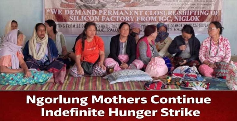 Arunachal: Ngorlung Mothers Continue Hunger Strike Demanding Factory Closure in Niglok