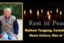 Arunachal: Wakham Tangjang, Custodian of Nocte Culture, Dies at 101