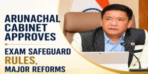 Arunachal Cabinet Clears Exam Safeguard Rules, Key Reforms