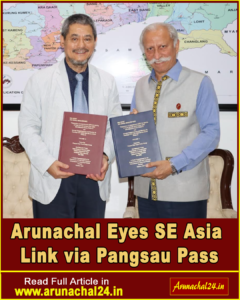 Arunachal Eyes SE Asia Link via Pangsau Pass