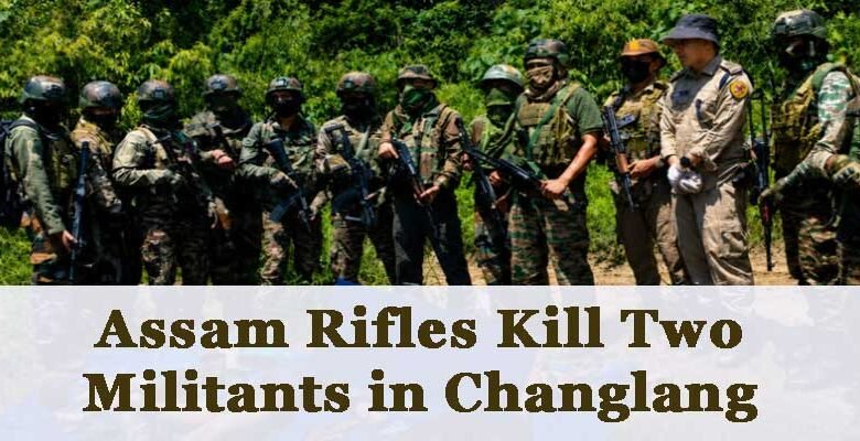 Arunachal: Assam Rifles Kill Two Militants in Changlang