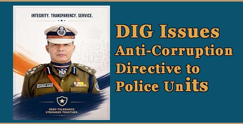 Arunachal: DIG Issues Anti-Corruption Directive to Police Units