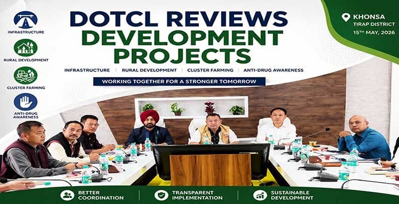 Arunachal: DoTCL Reviews Development Projects and Welfare Schemes in Tirap