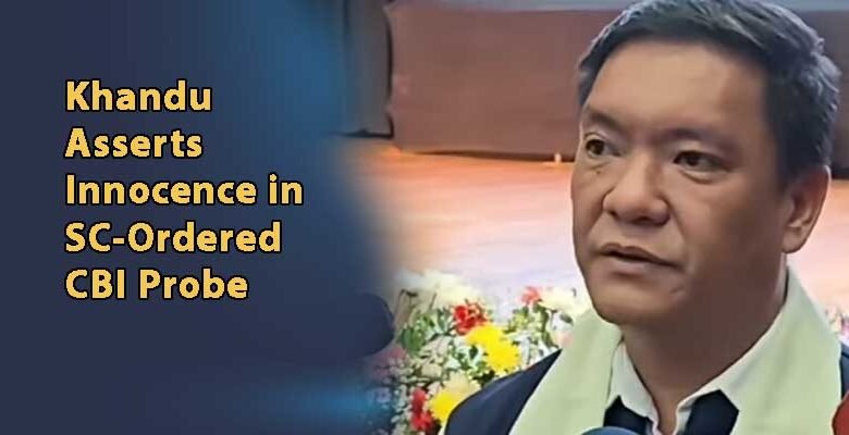 Khandu Asserts Innocence in SC-Ordered CBI Probe