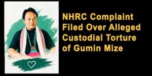 Arunachal: NHRC Complaint Filed Over Alleged Custodial Torture of Gumin Mize