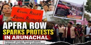 Arunachal: Christians Demand Repeal of APFRA 1978