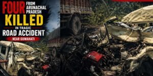 Four from Arunachal Pradesh Killed in Tragic Road Accident Near Guwahati