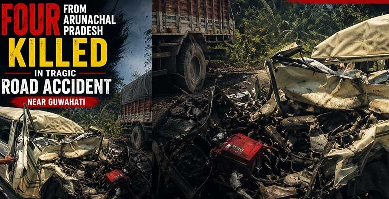 Four from Arunachal Pradesh Killed in Tragic Road Accident Near Guwahati