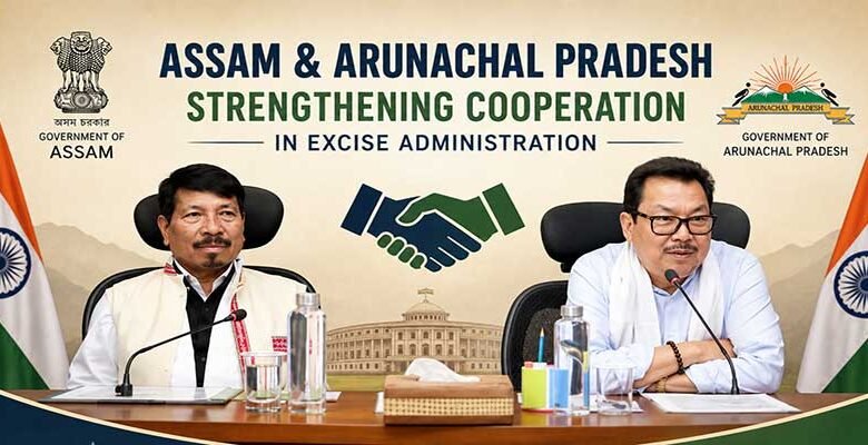 Arunachal and Assam Strengthen Cooperation on Excise Administration