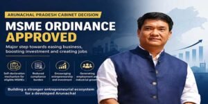 Arunachal Cabinet Approves MSME Ordinance to Simplify Business Operations and Boost Investment