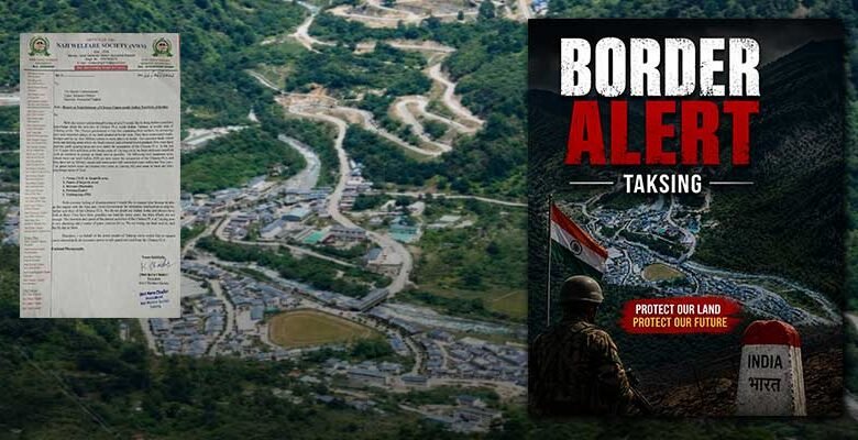 Nah Welfare Society Raises Alarm Over Alleged Chinese Expansion Along Arunachal Frontier