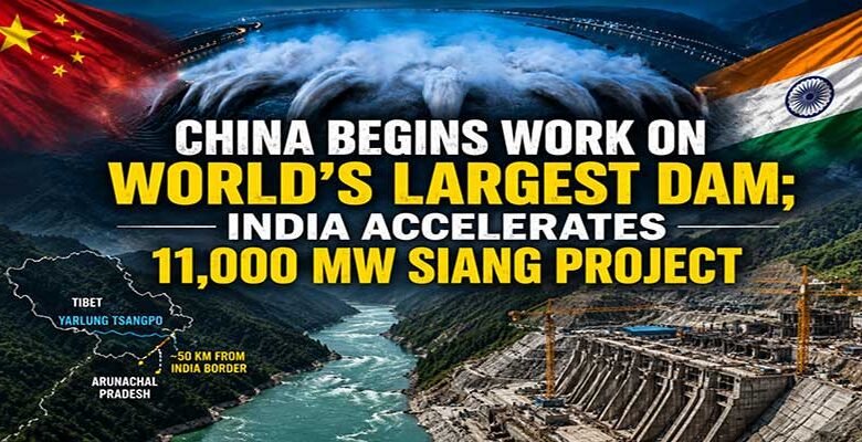 China Begins Work on World’s Largest Dam; India Accelerates 11,000 MW Siang Project